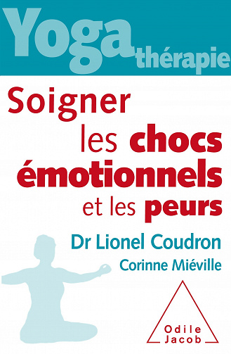 Yoga-thérapie : soigner les chocs émotionnels et les peurs -Lionel Coudron, Corinne Miéville