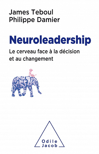 Neuroleadership: Le Cerveau face à la décision et au changement - James Teboul, Philippe Damier