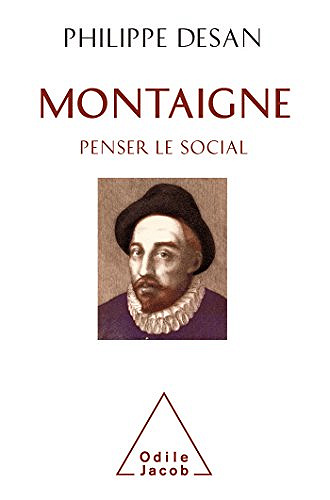 Montaigne: Penser le social - Philippe Desan