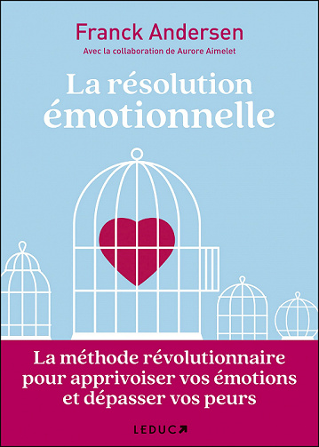 La résolution émotionnelle : La méthode révolutionnaire pour apprivoiser vos émotions et dépasser vos peurs - Franck Andersen, Aurore Aimelet (2022)