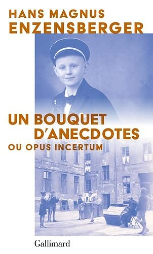 Un bouquet d’anecdotes ou opus incertain - Hans Magnus Enzensberger (2022)