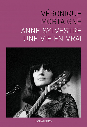 Anne Sylvestre, une vie en vrai - Véronique Mortaigne (2022)