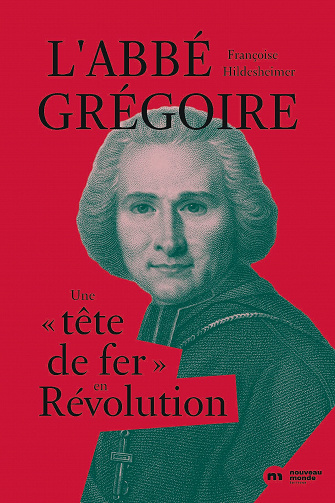 L’Abbé Grégoire : une "tête de fer" en Révolution - Françoise Hildesheimer (2022)