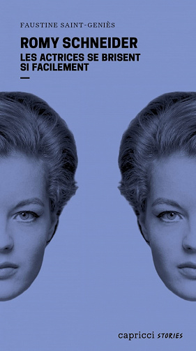 Romy Schneider, les actrices se brisent si facilement - Faustine Saint-Geniès (2022)