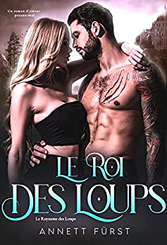 Le Roi des Loups: Un roman d'amour paranormal (Le Royaume des Loups t. 5) - Annett Fürst (2022)