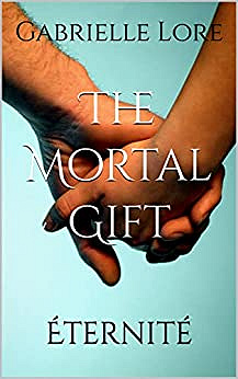 The Mortal Gift T5 : Éternité - Gabrielle Lore (2022)