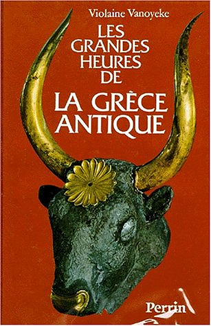 Les grandes heures de la Grèce antique - Violaine Vanoyeke