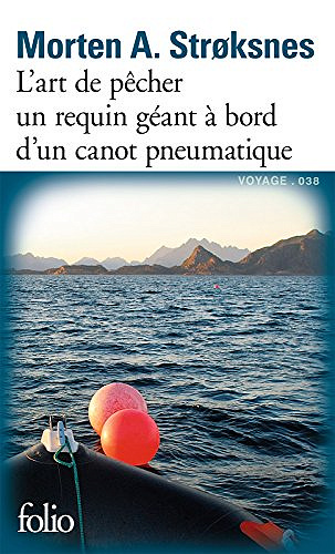 L'art de pêcher un requin géant à bord d'un canot pneumatique - Morten A. Strøksnes
