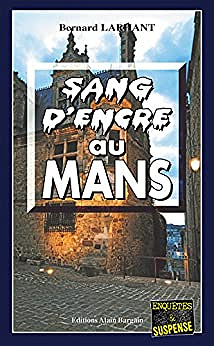 Sang d'encre au Mans - Bernard Larhant