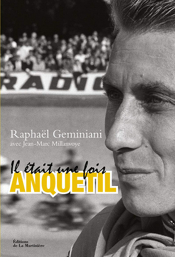 Il était une fois Anquetil - Raphaël Geminiani & Jean-Marc Millanvoye