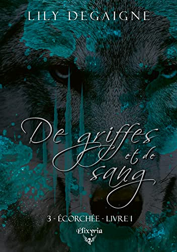 De griffes et de sang - 3 - Ecorchée - Livre I - Lily Degaigne (2022)