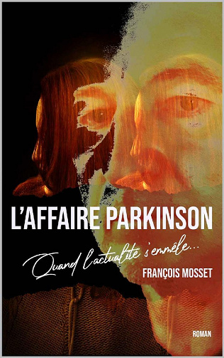 L' affaire PARKINSON : quand l'actualité s'emmêle... - François MOSSET (2022)