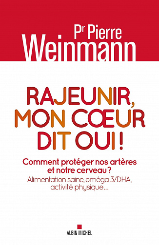 Rajeunir, mon coeur dit oui ! Comment protéger nos artères et notre cerveau ? - Pierre Weinmann