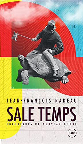 Sale temps: Chroniques du nouveau monde - Jean-François Nadeau (2022)