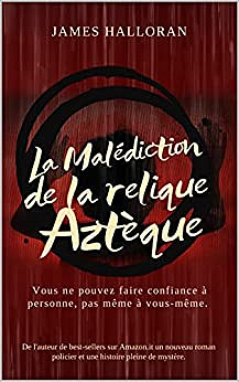 La Malédiction de la relique aztèque - James Halloran (2022)