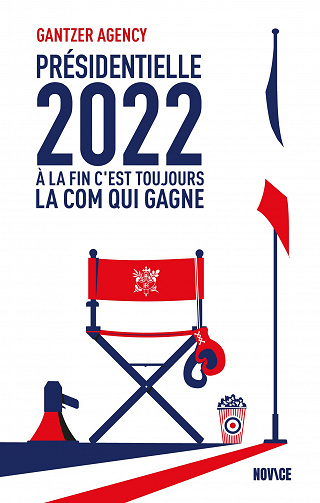Présidentielle 2022 - À la fin c'est toujours la com qui gagne - Gantzer agency (2022)