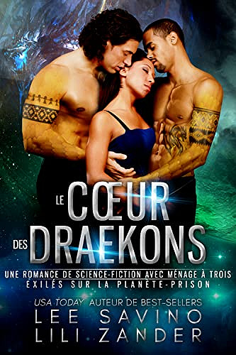 Le Cœur des Draekons: Une romance extrarrestre à trois (Exilés sur la Planète-Prison t. 3) - Lili Zander et Lee Savino (2022)