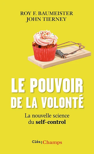 Le pouvoir de la volonté - La nouvelle science du self-control - Roy F. Baumeister, John Tierney,