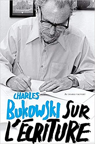 Sur l'écriture - Charles Bukowski