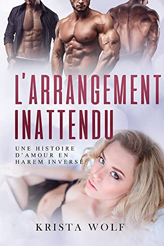 L'Arrangement Inattendu: Une histoire d’amour en harem inversé - Krista Wolf (2022)