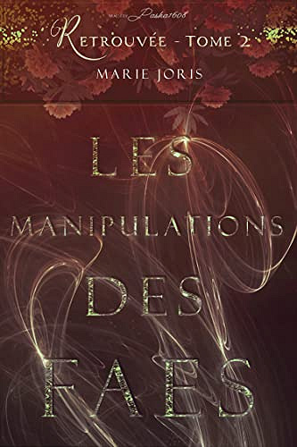 Les manipulations des Faes (Retrouvée Tome 2) - Marie Joris (2022)