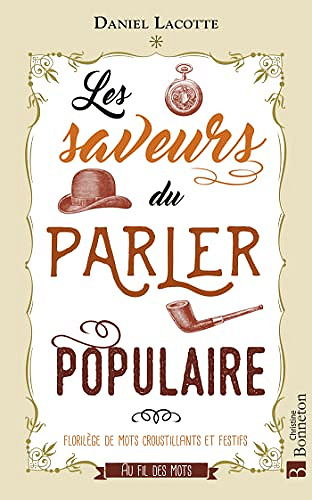 Les Saveurs du parler populaire: Florilège de mots croustillants et festifs - Daniel Lacotte (2022)