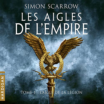 L'Aigle de la légion: Les Aigles de l'Empire 1 - Simon Scarrow (2021)