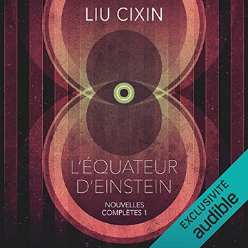 L'Équateur d'Einstein: Nouvelles Complètes 1 - Liu Cixin (2022)