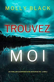 Trouvez-moi (Un Thriller à Suspense Katie Winter du FBI – Livre 2) - Molly Black (2022)