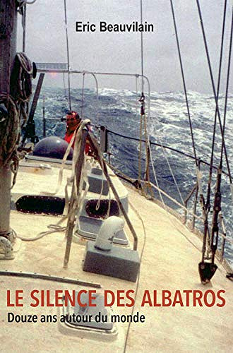 Le silence des Albatros: Douze ans autour du monde - Eric Beauvilain (2020)