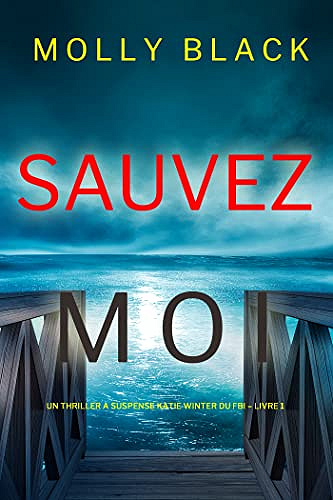 Sauvez-moi (Un Thriller à Suspense Katie Winter du FBI – Livre 1) - Molly Black (2022)
