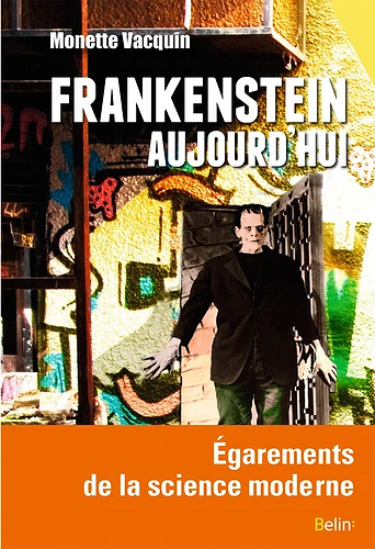 Frankenstein aujourd’hui : égarements de la science moderne - Monette Vacquin