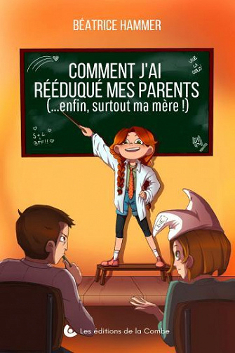 Comment j'ai rééduqué mes parents: (enfin, surtout ma mère) - Béatrice Hammer (2022)