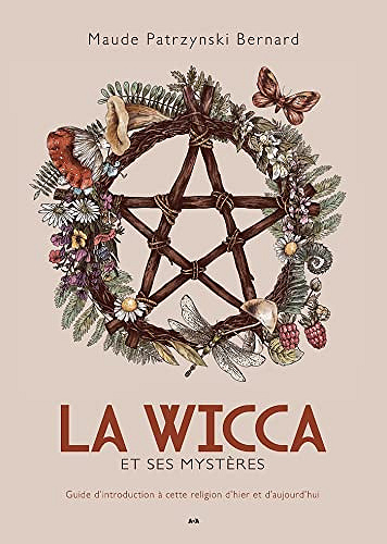 La Wicca et ses mystères. Guide d'introduction à cette religion d'hier et d'aujourd'hui - Maude Patrzynski Bernard (2022)
