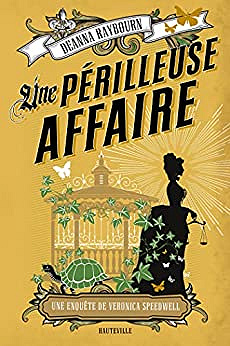 Une périlleuse affaire: Une enquête de Veronica Speedwell, T2 - Deanna Raybourn (2022)