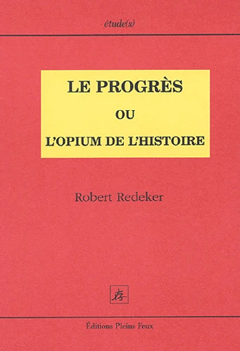 Le Progrès ou l'opium de l'histoire - Robert Redeker
