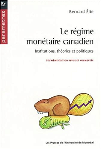 Le régime monétaire canadien: Institutions, théories et politiques", 2e éd - Bernard Élie