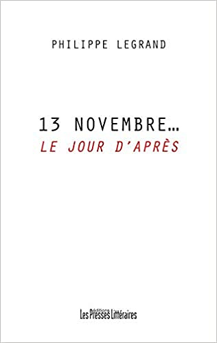 Philippe Legrand, "13 Novembre… Le jour d’après"