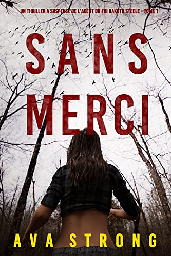 Sans Merci (Un Thriller à Suspense de l’Agent du FBI Dakota Steele - Tome 1) - Ava Strong (2022)