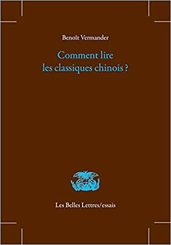 Comment lire les classiques chinois ? - Benoît Vermander (2022)