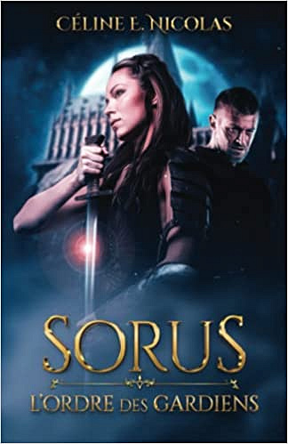 Sorus : L'Ordre des Gardiens - Céline E. Nicolas