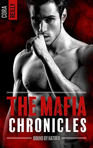 Bound by Hatred- The Mafia Chronicles, T3 : La saga - Cora Reilly (2022)