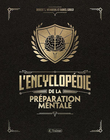 L'encyclopédie de la préparation mentale - Robert S. Weinberg et Daniel Gould (2022)