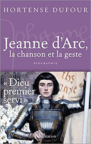 Jeanne d'Arc - 1412-1431, La Chanson et La Geste - Hortense Dufour