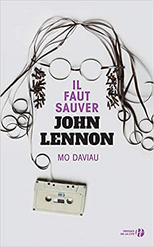 Il faut sauver John Lennon - Mo Daviau