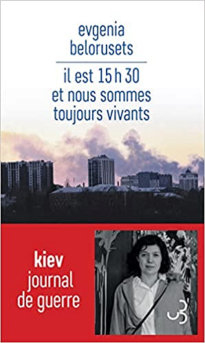 Il est 15h30 et nous sommes toujours vivants: Journal de guerre -  Evgenia Belorusets (2022)
