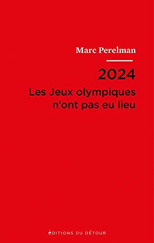 2024: Les Jeux olympiques n’ont pas eu lieu - Marc Perelman
