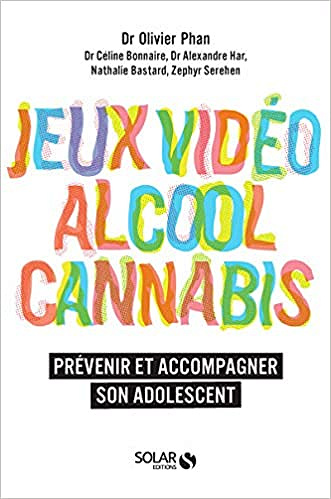 Olivier Phan, "Jeux vidéo, alcool, cannabis : Prévenir et accompagner son adolescent"
