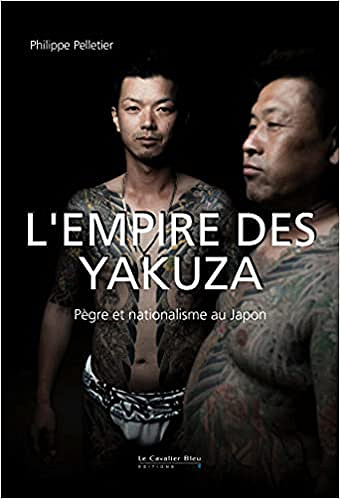 L'empire des yakuza - Pègre et nationalisme au japon - Philippe Pelletier (2021)