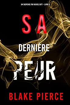 Sa Dernière Peur (Un suspense FBI Rachel Gift – Livre 4) - Blake Pierce (2022)